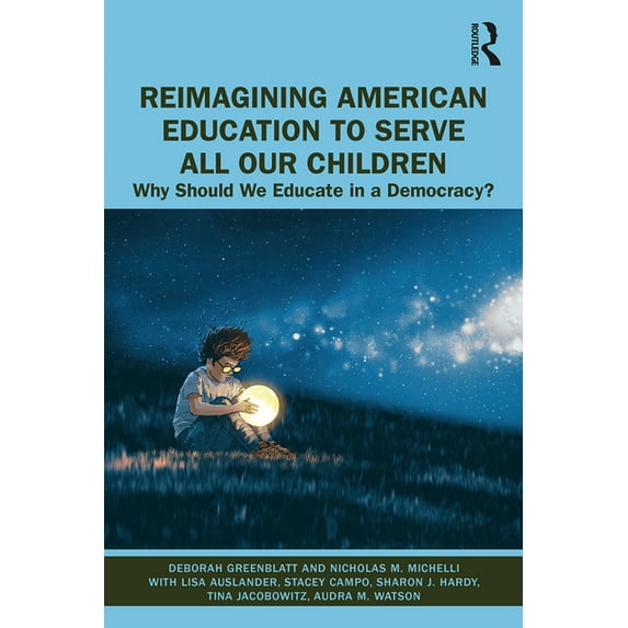 Reimagining American Education to Serve All Our Children: Why Should We Educate in a Democracy? (Paperback)