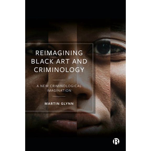 Reimagining Black Art and Criminology: A New Criminological Imagination, (Paperback)