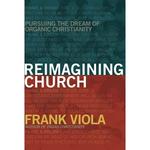 Pre-Owned Reimagining Church: Pursuing the Dream of Organic Christianity (Paperback) 1434768759 9781434768759