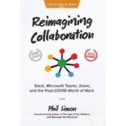 Reimagining Collaboration Slack, Microsoft Teams, Zoom, and the Post-COVID World of Work, Hardcover