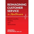 thumbnail image 1 of Pre-Owned Reimagining Customer Service in Healthcare: Boost Loyalty, Profits, and Outcomes Paperback, 1 of 1