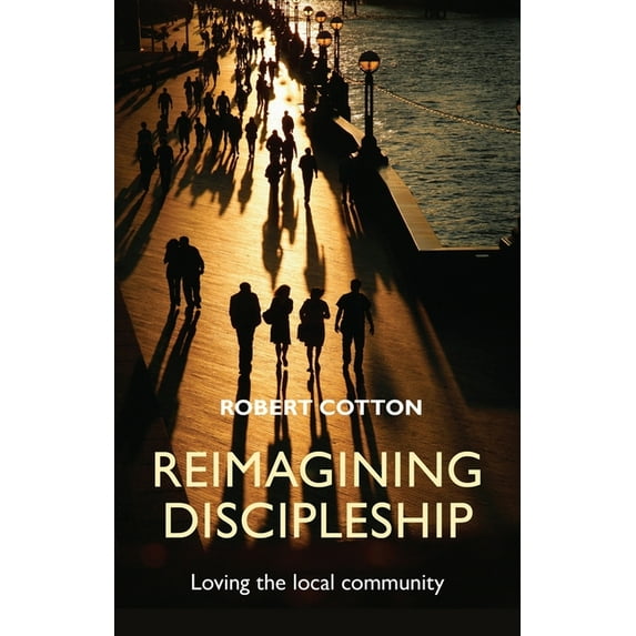 Reimagining Discipleship: Loving the Local Community, (Paperback)