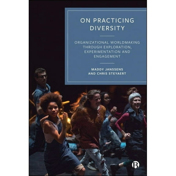 On Practicing Diversity: Organizational Worldmaking Through Exploration, Experimentation, and Engagement, (Paperback)