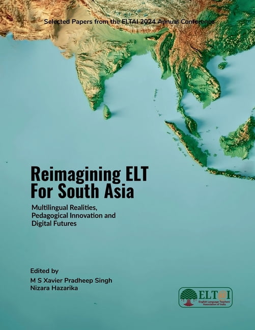 Reimagining ELT for South Asia: Multilingual Realities, Pedagogical Innovation and Digital Futures, (Paperback)