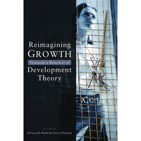 Reimagining Growth: Towards a Renewal of Development Theory, (Paperback)