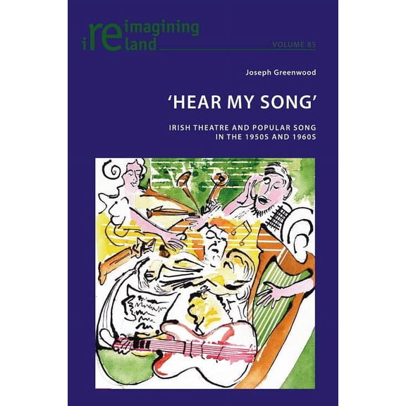 Reimagining Ireland: 'Hear My Song': Irish Theatre and Popular Song in the 1950s and 1960s (Paperback)