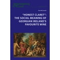 thumbnail image 1 of Reimagining Ireland: "Honest Claret": The Social Meaning of Georgian Ireland's Favourite Wine (Paperback), 1 of 1