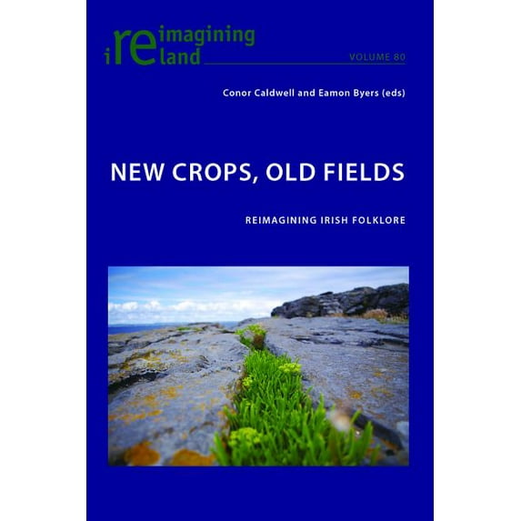 Reimagining Ireland: New Crops, Old Fields: Reimagining Irish Folklore (Paperback)
