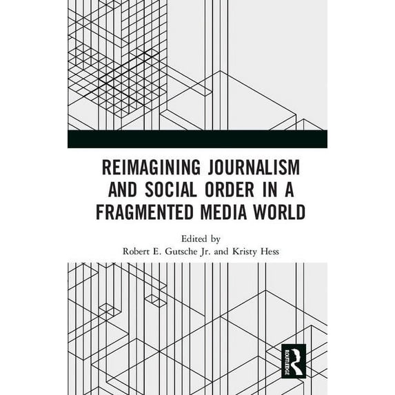 Reimagining Journalism and Social Order in a Fragmented Media World, (Hardcover)