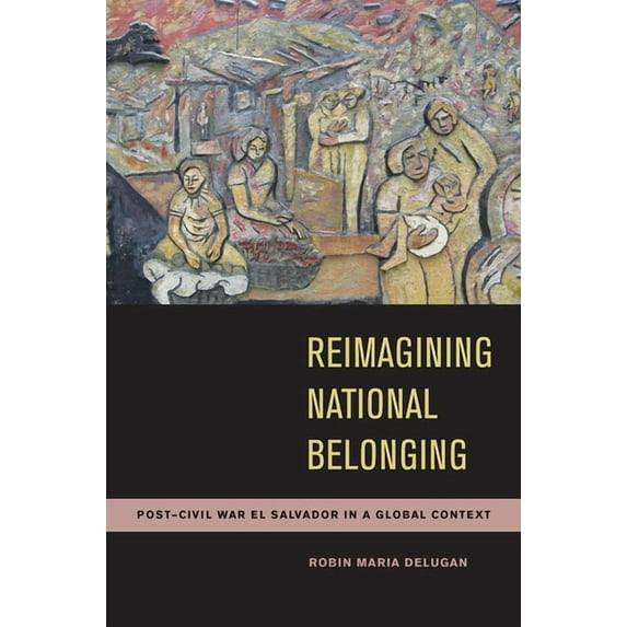 Reimagining National Belonging: Post-Civil War El Salvador in a Global Context, (Paperback)