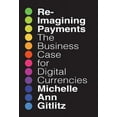 thumbnail image 1 of Reimagining Payments: The Business Case for Digital Currencies, (Hardcover), 1 of 1