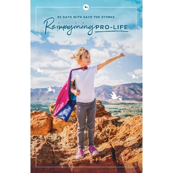 Pre-Owned Reimagining Pro-Life: 30 Days with Save the Storks (Paperback) 1734395605 9781734395600
