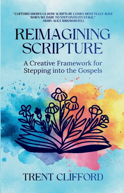 Reimagining Scripture: A Creative Framework for Stepping Into the Gospels, (Paperback)