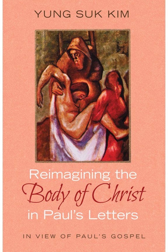 Reimagining the Body of Christ in Paul's Letters: In View of Paul's Gospel, (Paperback)