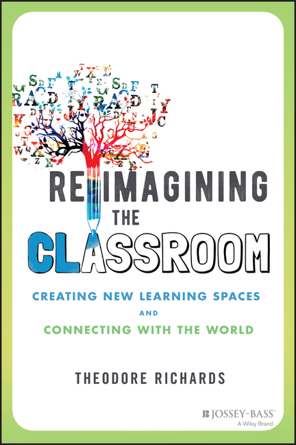 Reimagining the Classroom: Creating New Learning Spaces and Connecting ...