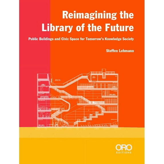 Reimagining the Library of the Future: Public Buildings and Civic Space for Tomorrow's Knowledge Society, (Paperback)