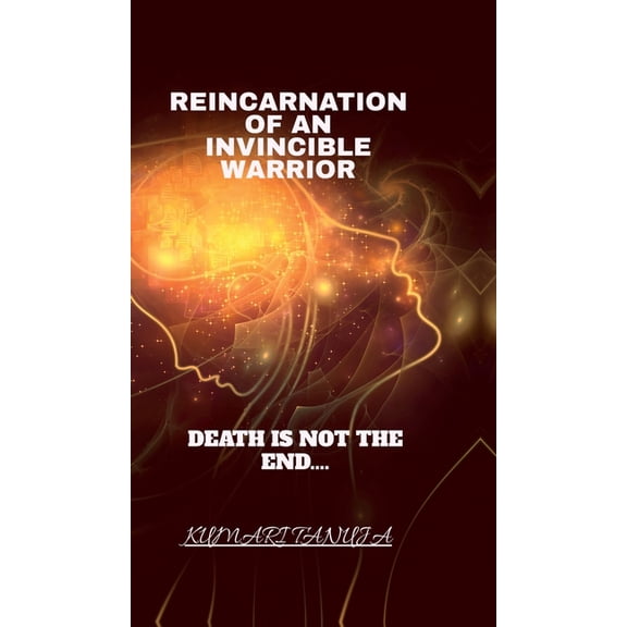 Reincarnation of an invincible warrior: Death is not the end of life., (Hardcover)
