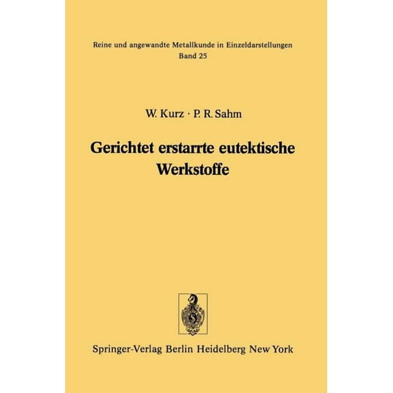 Reine Und Angewandte Metallkunde in Einz Gerichtet Erstarrte Eutektische Werkstoffe: Herstellung, Eigenschaften Und Anwendungen Von In-Situ-Verbundwerkstoffen, Book 25, (Paperback)