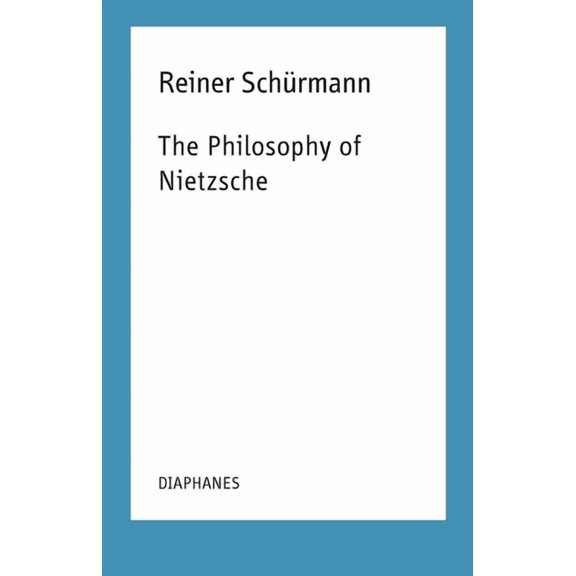 Reiner Schrmann Selected Writings and Lecture Notes: The Philosophy of Nietzsche : Reiner Schrmann Lecture Notes (Series #18) (Paperback)