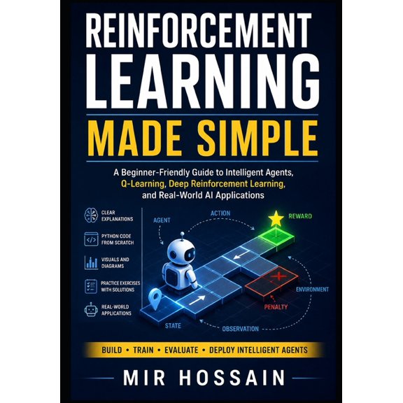 Reinforcement Learning Made Simple: A Beginner-Friendly Guide to Intelligent Agents, Q-Learning, Deep Reinforcement Lear, (Paperback)