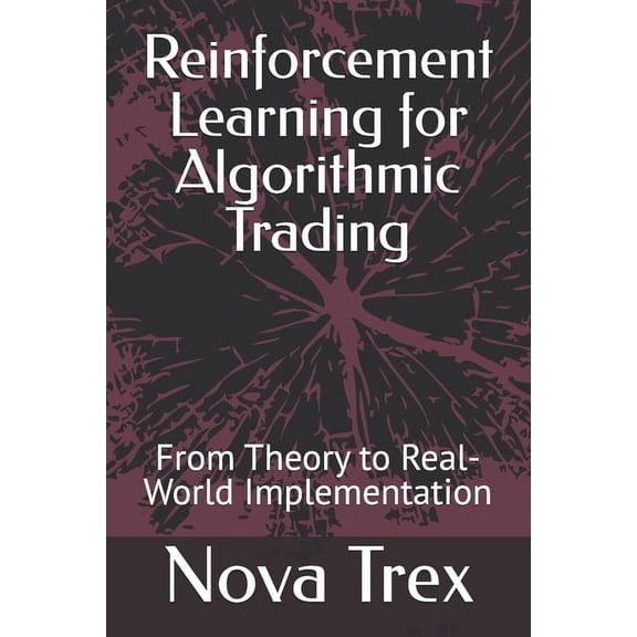 Advanced Topics in Quantitative Trading Reinforcement Learning for Algorithmic Trading: From Theory to Real-World Implementation, (Paperback)