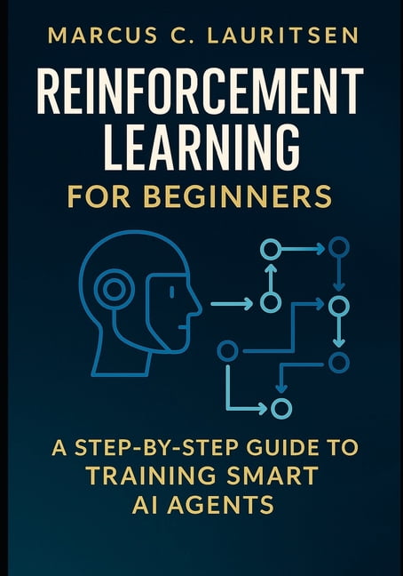 Reinforcement Learning for Beginners: A Step-by-Step Guide to Training ...