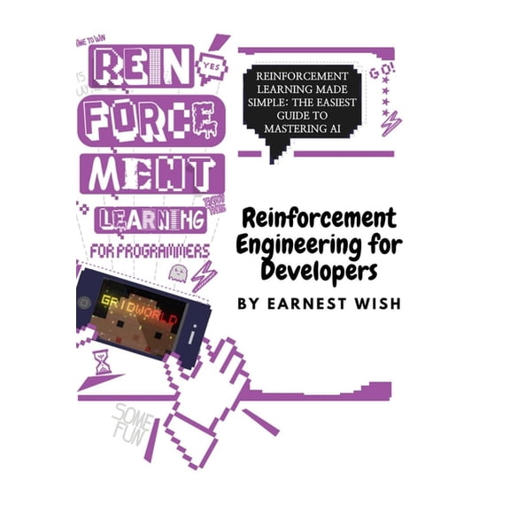 Reinforcement Learning for Developers: Reinforcement Learning Made Simple: The Easiest Guide to Mastering AI, (Paperback)