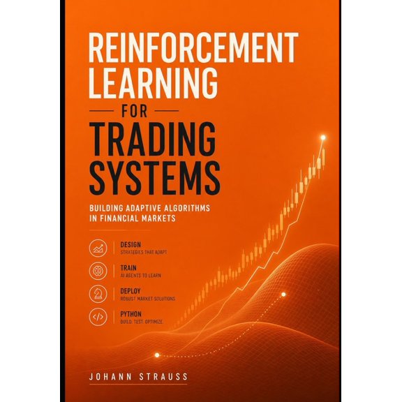 Reinforcement Learning Applied Reinforcement Learning for Trading Systems: Building Adaptive Algorithms in Financial Markets: Design, Train, and Deploy, Book 3, (Paperback)