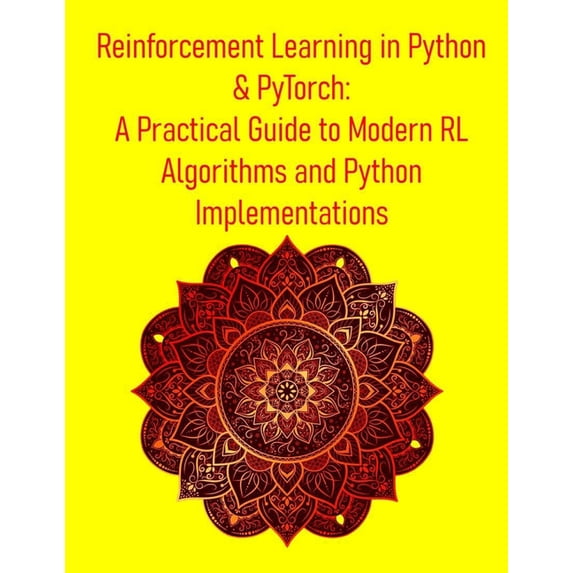 Reinforcement Learning in Python & PyTorch: A Practical Guide to Modern RL Algorithms and Python Implementations: Fr, (Paperback)