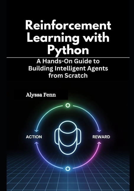 Reinforcement Learning with Python: A Hands-On Guide to Building ...