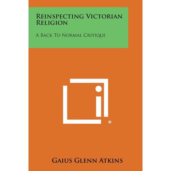 Reinspecting Victorian Religion : A Back to Normal Critique