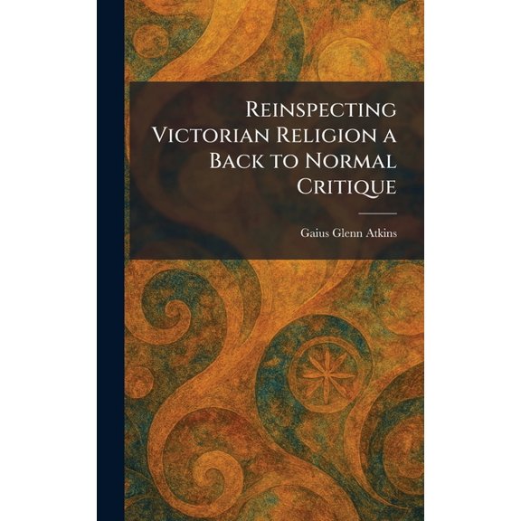 Reinspecting Victorian Religion a Back to Normal Critique, (Hardcover)