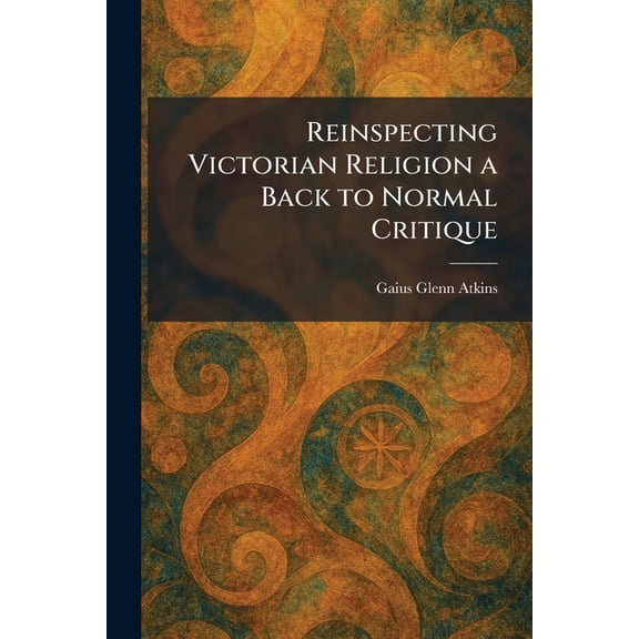 Reinspecting Victorian Religion a Back to Normal Critique, (Paperback)