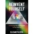 thumbnail image 1 of Reinvent Yourself: Achieving the Impossible Using Science, (Paperback), 1 of 1