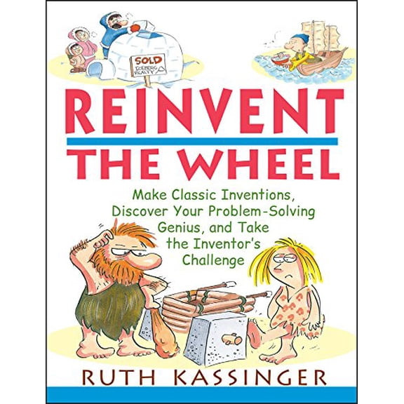 Pre-Owned Reinvent the Wheel: Make Classic Inventions, Discover Your Problem-Solving Genius, and Take the Inventor's Challenge (Paperback) 0471395390 9780471395393