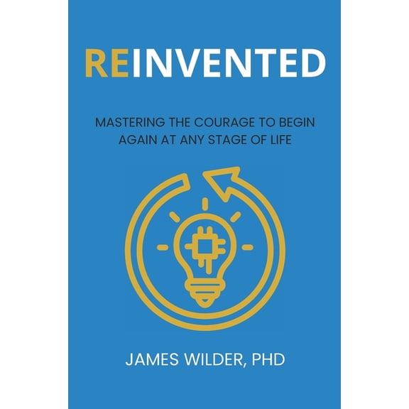 Reinvented: Mastering the Courage to Begin Again at Any Stage of Life, (Paperback)