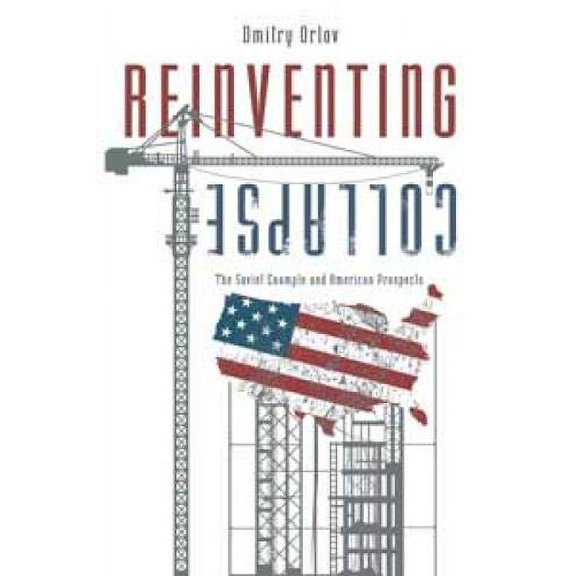 Pre-Owned Reinventing Collapse: The Soviet Example and American Prospects (Paperback) 0865716064 9780865716063