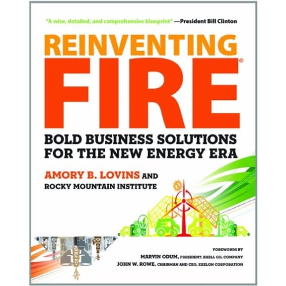 Pre-Owned Reinventing Fire: Bold Business Solutions for the New Energy Era (Hardcover) 1603583718 9781603583718