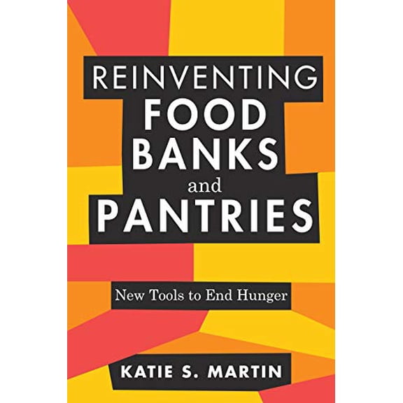 Pre-Owned Reinventing Food Banks and Pantries: New Tools to End Hunger (Paperback) 1642831530 9781642831535