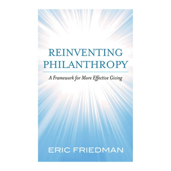 Pre-Owned Reinventing Philanthropy: A Framework for More Effective Giving (Hardcover) 1612345727 9781612345727