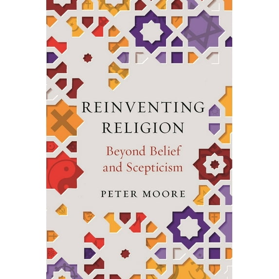 Reinventing Religion: Beyond Belief and Scepticism, (Hardcover)