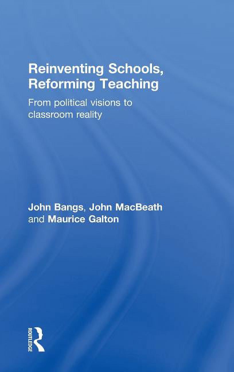 Reinventing Schools, Reforming Teaching: From Political Visions to Classroom Reality, (Hardcover)