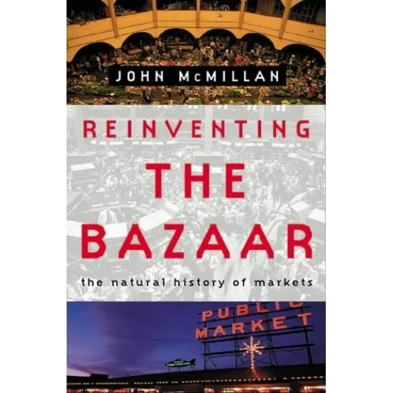 Pre-Owned Reinventing the Bazaar: The Natural History of Markets (Hardcover) 0393050211 9780393050219