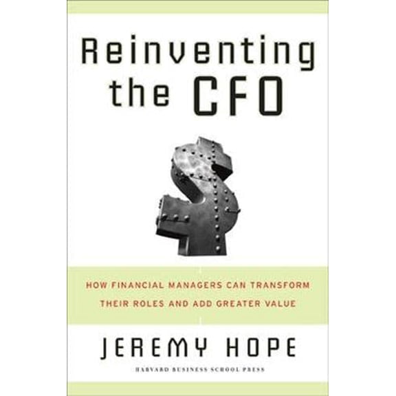 Pre-Owned Reinventing the CFO: How Financial Managers Can Transform Their Roles And Add Greater Value Paperback
