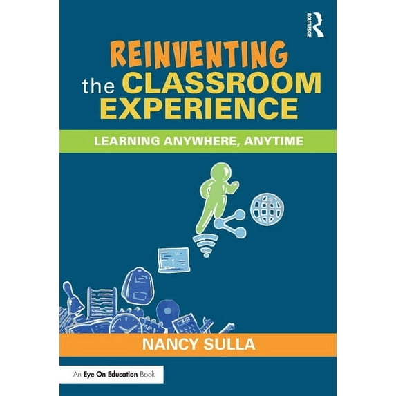 Reinventing the Classroom Experience: Learning Anywhere, Anytime, (Paperback)