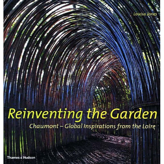 Pre-Owned Reinventing the Garden: Chaumont-Global Inspirations from the Loire, (Hardcover)