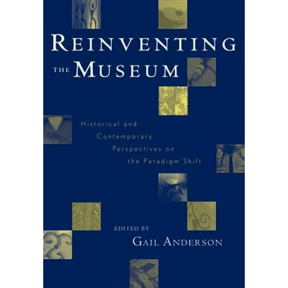 Pre-Owned Reinventing the Museum: Historical and Contemporary Perspectives on the Paradigm Shift (Paperback) 0759101701 9780759101708