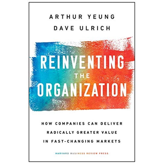 Pre-Owned Reinventing the Organization: How Companies Can Deliver Radically Greater Value in Fast-Changing Markets (Hardcover) 1633697703 9781633697706