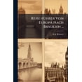 thumbnail image 1 of Reise-führer Von Europa Nach Brasilien ... : Mit Landeskarte, Eisenbahnkarten, Stadtplänen Und Vielen Illustrationen... (Paperback), 1 of 1