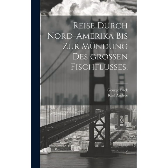 Reise durch Nord-Amerika bis zur Mündung des großen Fischflusses. (Hardcover)